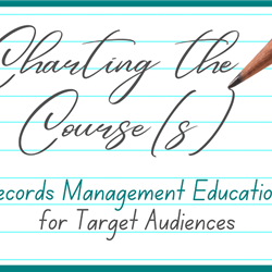 (WEBINAR) &quot;Charting the Course(s): Records Management Education for Target Audiences&quot;