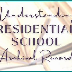 (WEBINAR) &quot;Understanding Residential School Archival Records &quot;