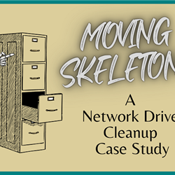 (WEBINAR) &quot;Moving Skeletons: A Network Drive Cleanup Case Study&quot;